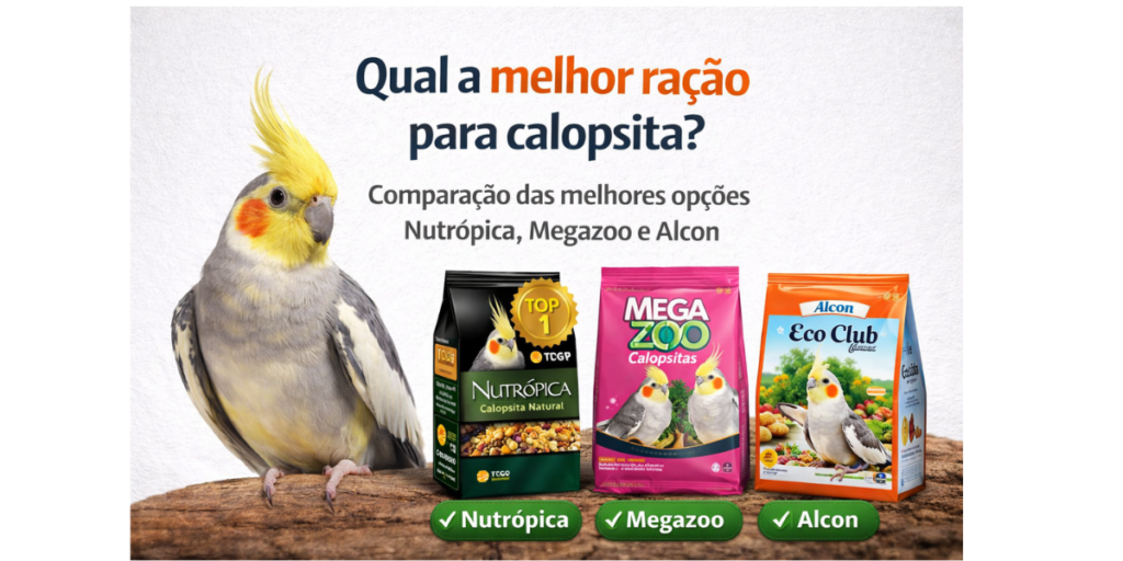 qual a melhor ração para calopsita comparação nutropica megazoo alcon qual escolher